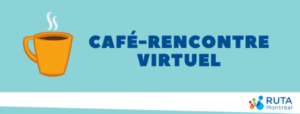 Café-rencontre virtuel. On voit un café fumant et le logo du RUTA Montréal.