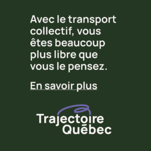 Affiche avec le transport collectif, vous êtes beaucoup plus libre que vous le pensez.
Trajectoire Québec